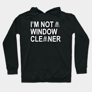 I'm Not A Window Cleaner Hoodie